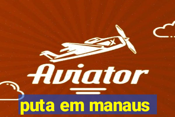 puta em manaus